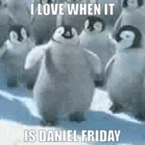 I Love When It Is Daniel Friday