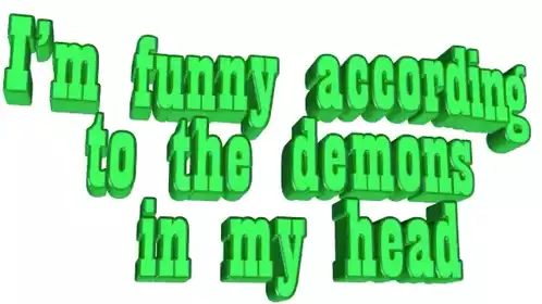 I'm Funny According to the Demons in My Head