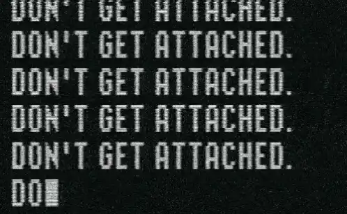 Don't Get Attached: A Love Reminder