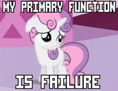 My Primary Function Is Failure Meme