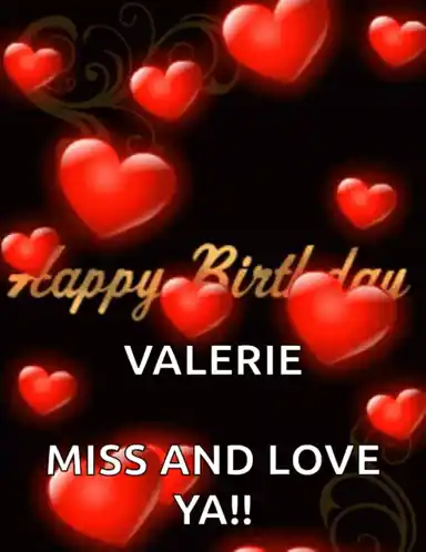 Happy Birthday Valerie! Miss and Love Ya!