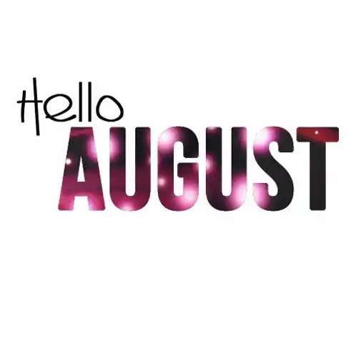 Hello August: Welcome the New Month
