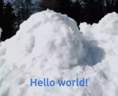 Hello World! from a Snow Pile