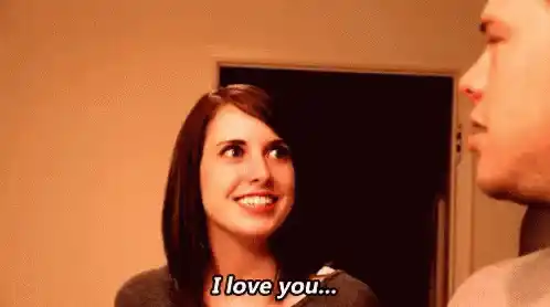 Overly Attached Girlfriend Says 'I Love You'