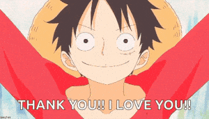 Luffy Says Thank You! I Love You!