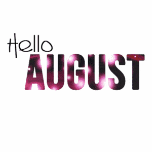 Hello August: Welcome the New Month