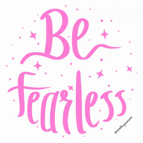Miss All Things Awesome: Be Fearless Pink Quote