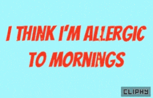 Allergic to Mornings - Cliphy Animated Quote
