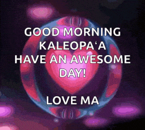 Good Morning Kaleopa'a - Love & Hugs Message