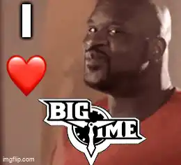I Love Big Time Meme