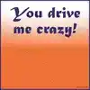 Animated Quote: You Drive Me Crazy!