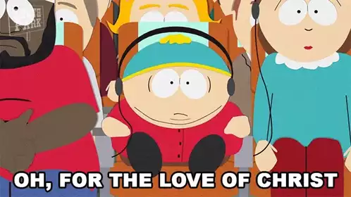 Eric Cartman: Oh For The Love Of Christ