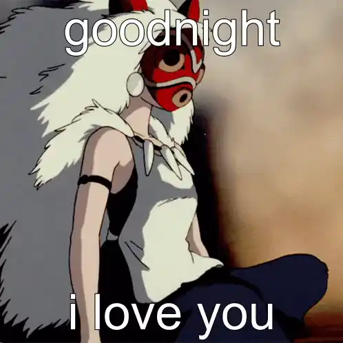 Princess Mononoke Says Goodnight I Love You